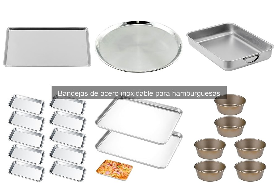 Bandejas de acero inoxidable para hamburguesas: ¿qué son?