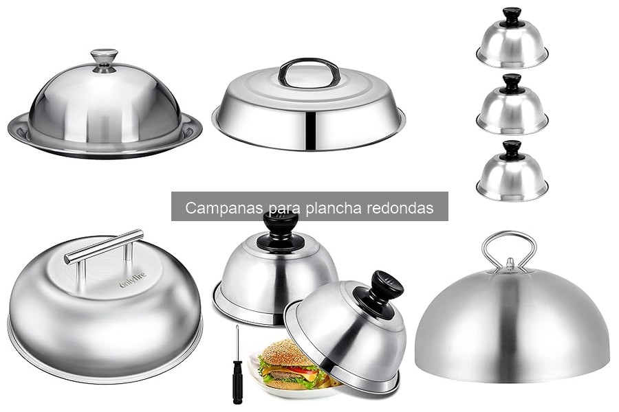 ¿Qué es una campana para plancha redonda? Descúbrelo aquí
