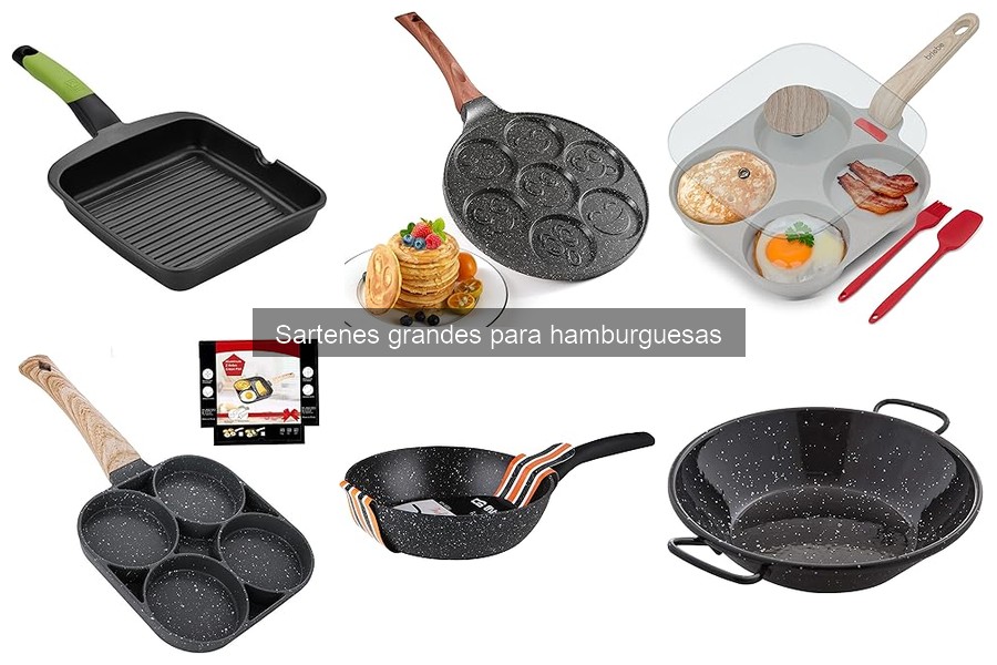 Sartenes grandes para hamburguesas: características y usos